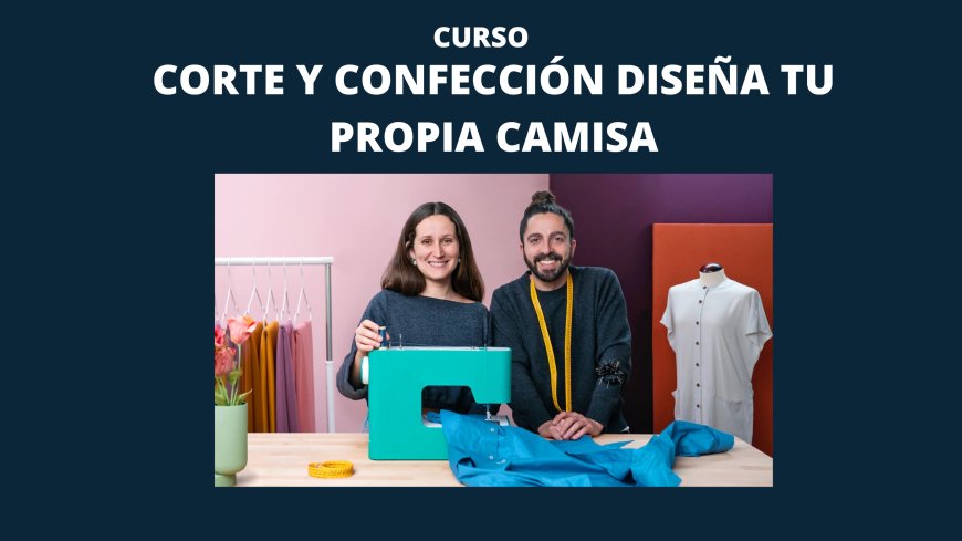 Corte y confección diseña tu propia camisa
