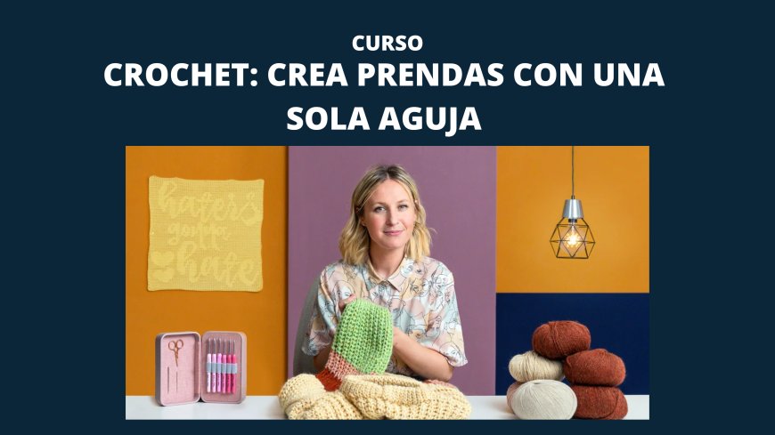Crochet: crea prendas con una sola aguja
